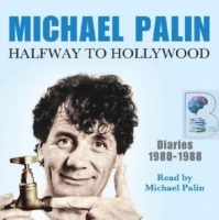 Halfway to Hollywood Diaries 1980-1988 written by Michael Palin performed by Michael Palin on CD (Abridged)